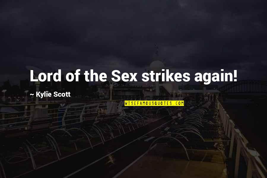 Kylie Quotes By Kylie Scott: Lord of the Sex strikes again! Kylie Quotes By Kylie Scott: Lord of the Sex strikes again!