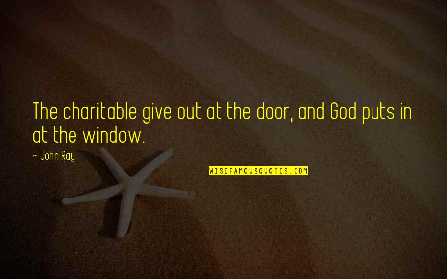 Kylie Rae Aew Quotes By John Ray: The charitable give out at the door, and