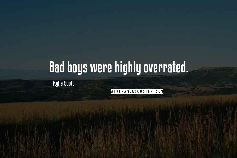 Kylie Scott quotes: Bad boys were highly overrated.