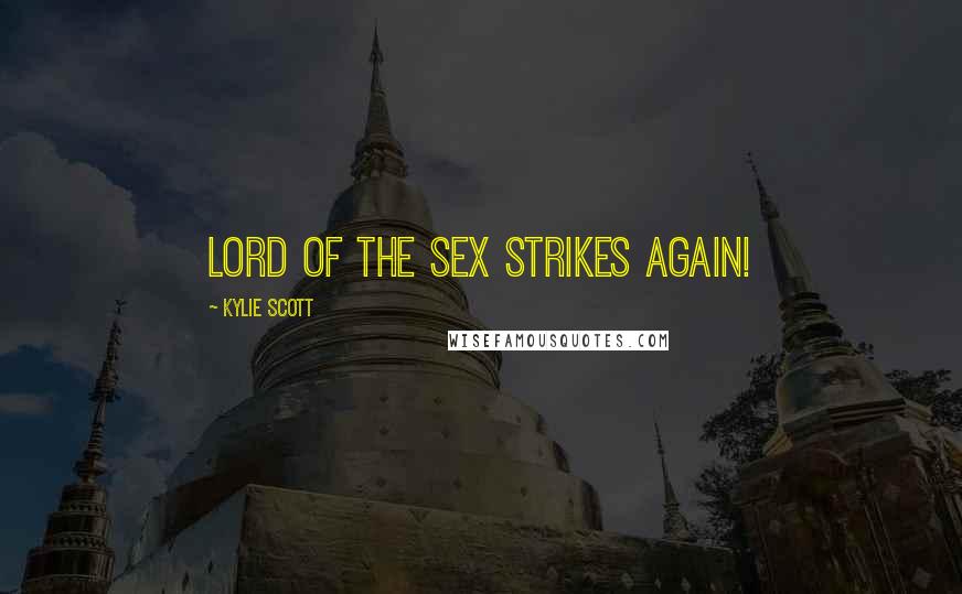 Kylie Scott quotes: Lord of the Sex strikes again!
