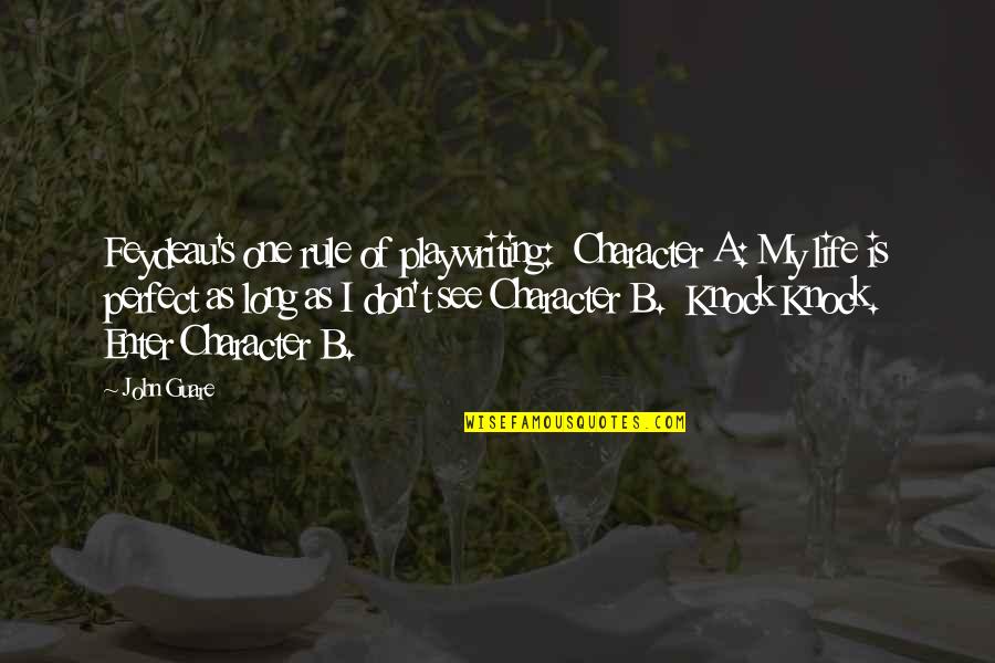 Kyline Alcantara Quotes By John Guare: Feydeau's one rule of playwriting: Character A: My Kyline Alcantara Quotes By John Guare: Feydeau's one rule of playwriting: Character A: My