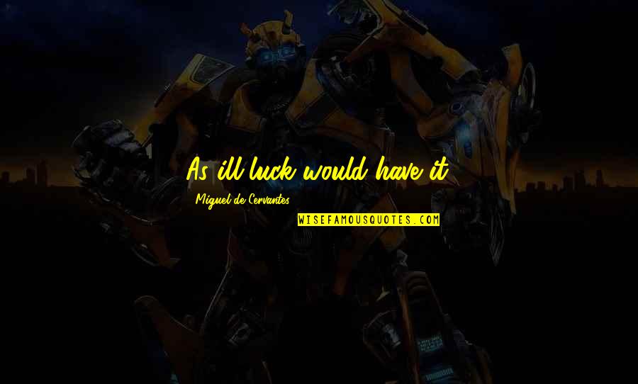 Kylling Quotes By Miguel De Cervantes: As ill-luck would have it. Kylling Quotes By Miguel De Cervantes: As ill-luck would have it.