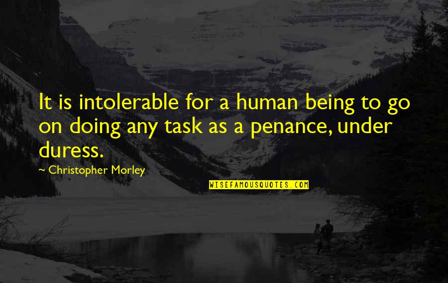 Kyllingfilet Quotes By Christopher Morley: It is intolerable for a human being to Kyllingfilet Quotes By Christopher Morley: It is intolerable for a human being to