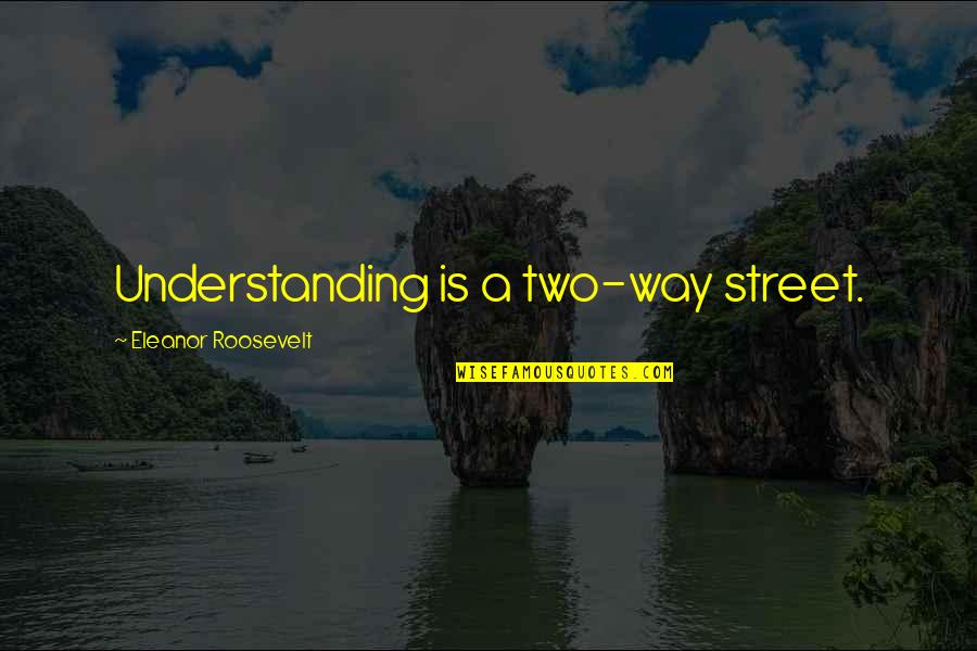 Kyllingfilet Quotes By Eleanor Roosevelt: Understanding is a two-way street. Kyllingfilet Quotes By Eleanor Roosevelt: Understanding is a two-way street.
