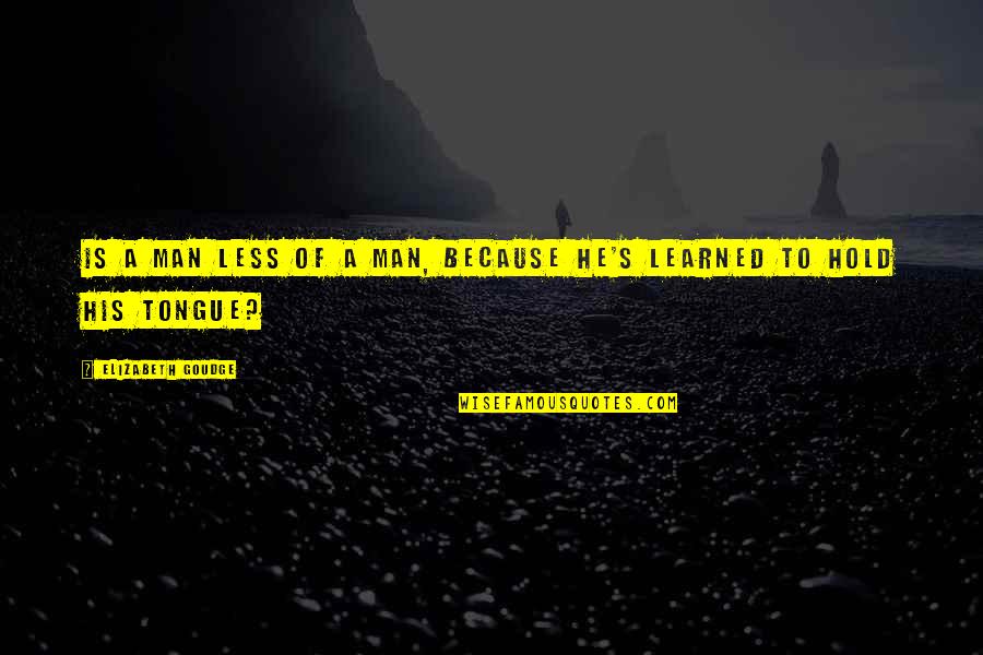 Kylmala Quotes By Elizabeth Goudge: Is a man less of a man, because Kylmala Quotes By Elizabeth Goudge: Is a man less of a man, because