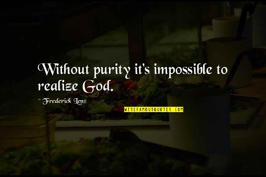 Kylmar Quotes By Frederick Lenz: Without purity it's impossible to realize God. Kylmar Quotes By Frederick Lenz: Without purity it's impossible to realize God.