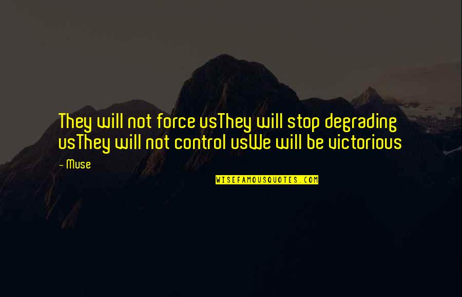 Kylmar Quotes By Muse: They will not force usThey will stop degrading Kylmar Quotes By Muse: They will not force usThey will stop degrading
