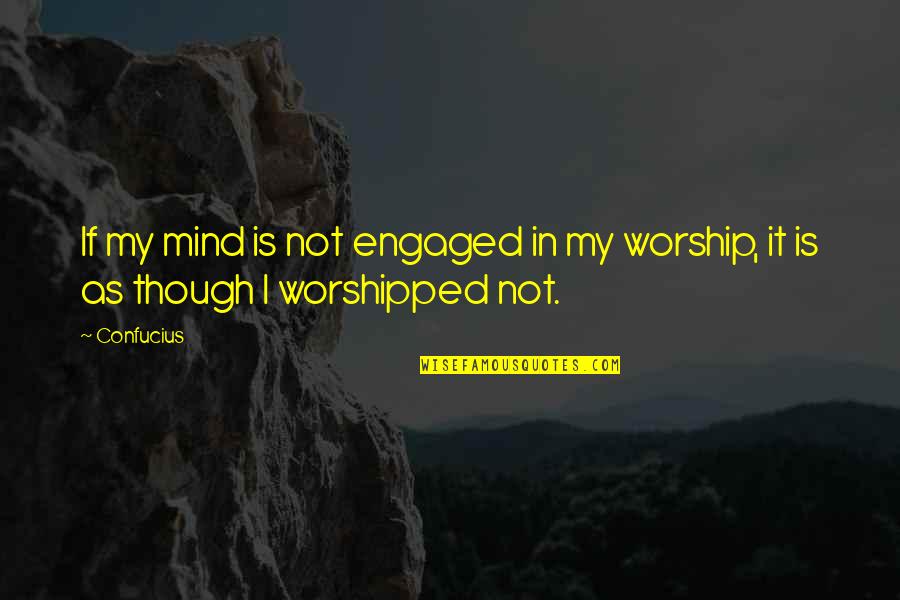 Kylnnit Quotes By Confucius: If my mind is not engaged in my