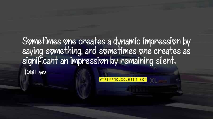 Kylnnit Quotes By Dalai Lama: Sometimes one creates a dynamic impression by saying Kylnnit Quotes By Dalai Lama: Sometimes one creates a dynamic impression by saying