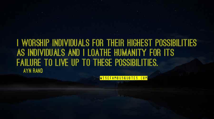Kyma Roslyn Quotes By Ayn Rand: I worship individuals for their highest possibilities as