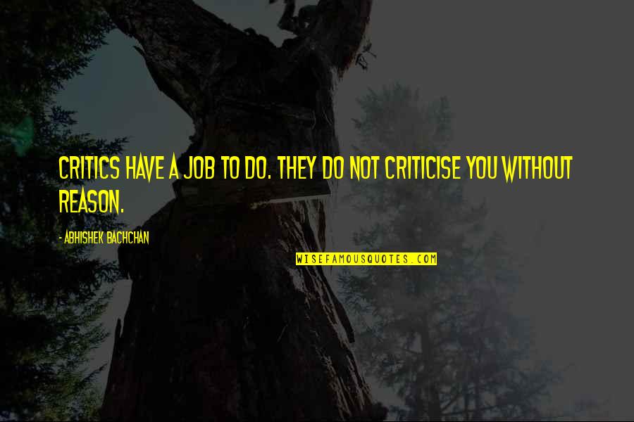 Kymberley Johandes Quotes By Abhishek Bachchan: Critics have a job to do. They do Kymberley Johandes Quotes By Abhishek Bachchan: Critics have a job to do. They do
