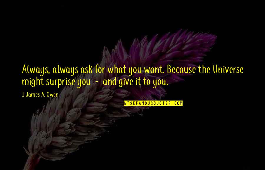 Kymberley Johandes Quotes By James A. Owen: Always, always ask for what you want. Because Kymberley Johandes Quotes By James A. Owen: Always, always ask for what you want. Because
