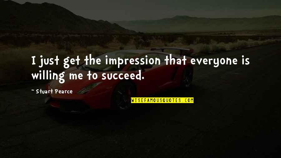 Kymberly Marciano Quotes By Stuart Pearce: I just get the impression that everyone is