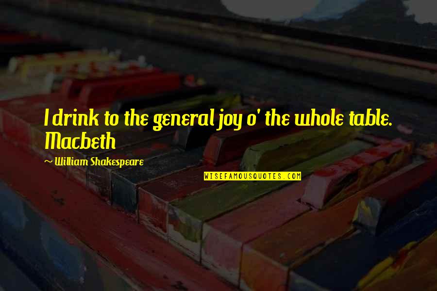 Kymm Clark Quotes By William Shakespeare: I drink to the general joy o' the