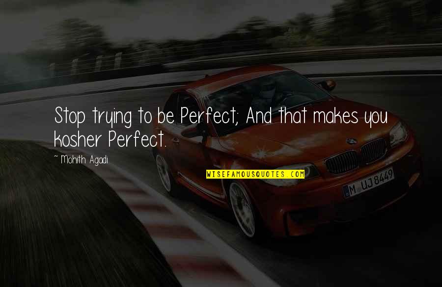 Kymmy Quotes By Mohith Agadi: Stop trying to be Perfect; And that makes