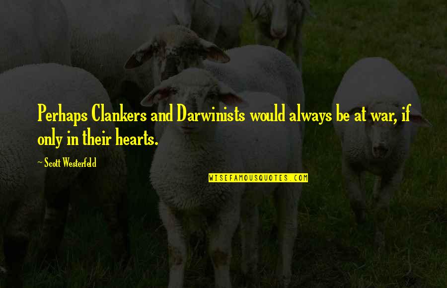 Kymmy Quotes By Scott Westerfeld: Perhaps Clankers and Darwinists would always be at