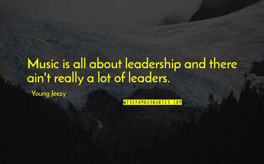Kymograph Results Quotes By Young Jeezy: Music is all about leadership and there ain't
