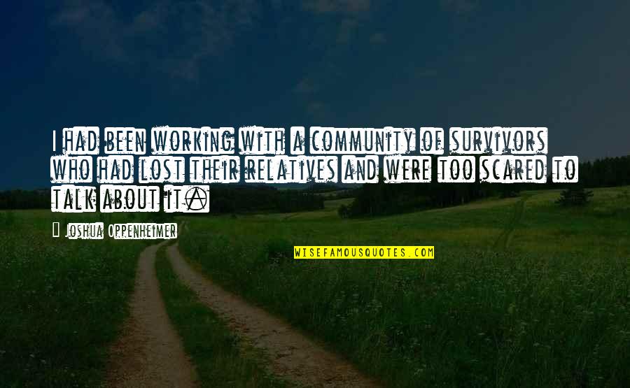 Kynard Logging Quotes By Joshua Oppenheimer: I had been working with a community of Kynard Logging Quotes By Joshua Oppenheimer: I had been working with a community of