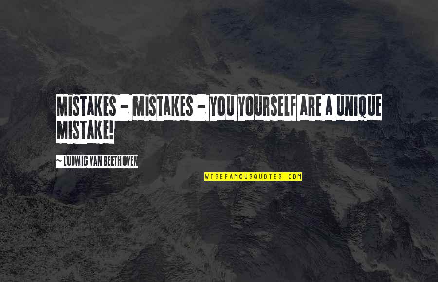 Kyndall Ferguson Quotes By Ludwig Van Beethoven: Mistakes - mistakes - you yourself are a