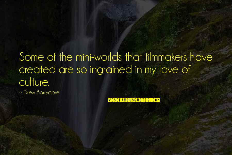 Kyndby Huse Quotes By Drew Barrymore: Some of the mini-worlds that filmmakers have created Kyndby Huse Quotes By Drew Barrymore: Some of the mini-worlds that filmmakers have created