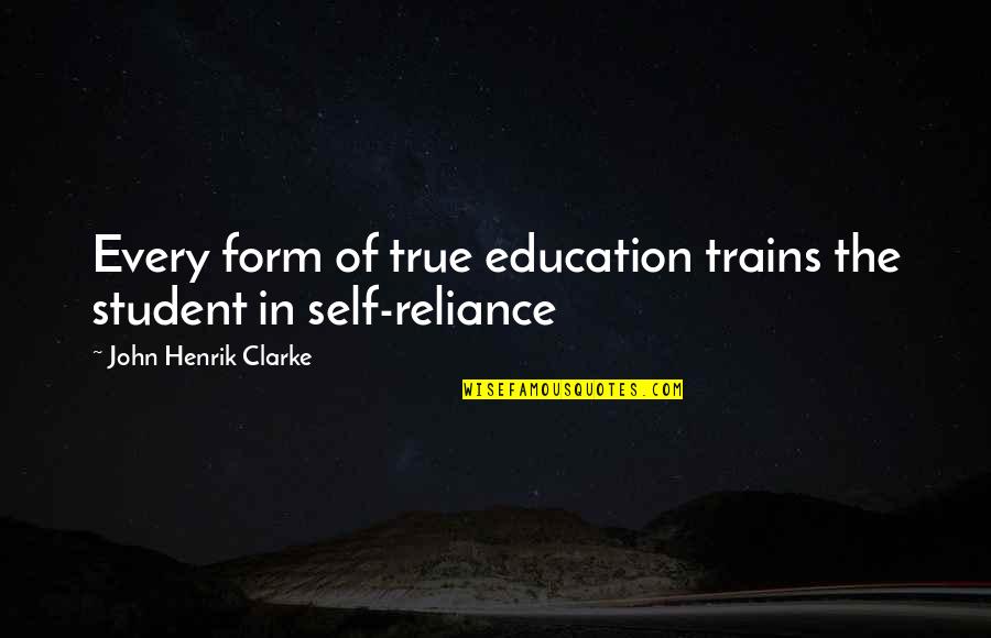 Kyndby Huse Quotes By John Henrik Clarke: Every form of true education trains the student Kyndby Huse Quotes By John Henrik Clarke: Every form of true education trains the student