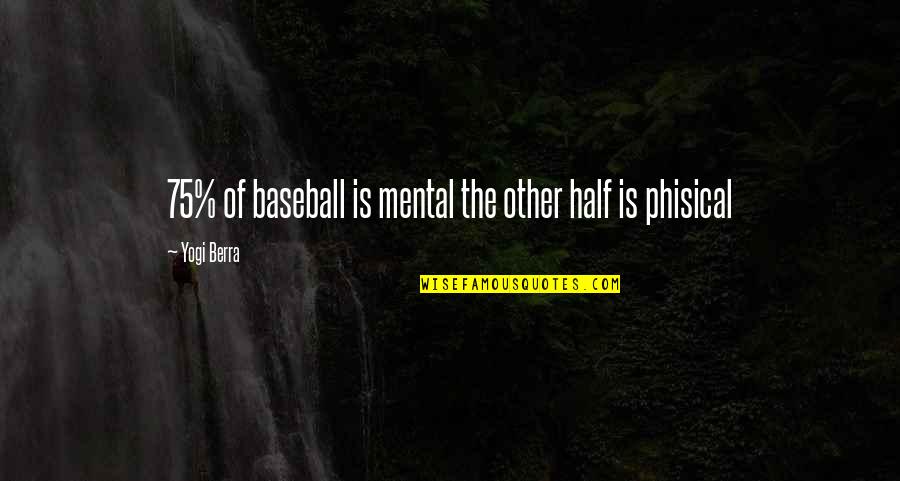 Kynesha Quotes By Yogi Berra: 75% of baseball is mental the other half Kynesha Quotes By Yogi Berra: 75% of baseball is mental the other half