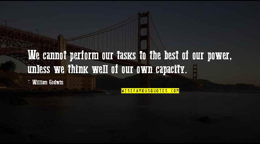 Kynlee Glamour Quotes By William Godwin: We cannot perform our tasks to the best Kynlee Glamour Quotes By William Godwin: We cannot perform our tasks to the best