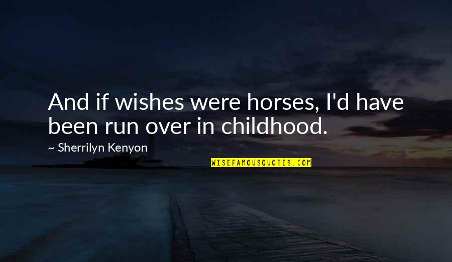 Kynnedi Hines Quotes By Sherrilyn Kenyon: And if wishes were horses, I'd have been