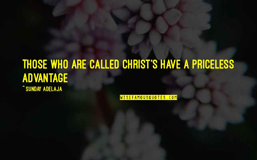 Kyo Quotes By Sunday Adelaja: Those who are called Christ's have a priceless