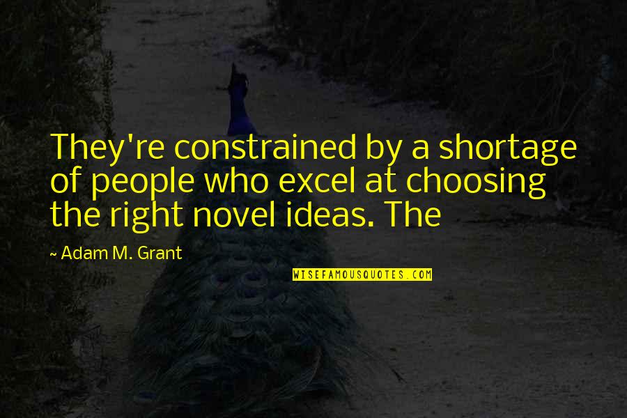 Kyo Sohma Quotes By Adam M. Grant: They're constrained by a shortage of people who Kyo Sohma Quotes By Adam M. Grant: They're constrained by a shortage of people who
