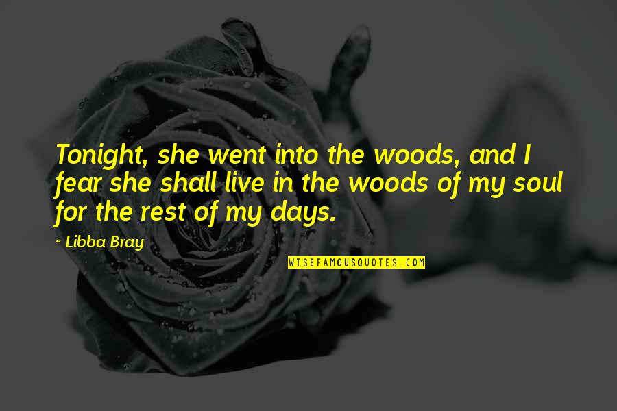 Kyo Vs Iori Quotes By Libba Bray: Tonight, she went into the woods, and I Kyo Vs Iori Quotes By Libba Bray: Tonight, she went into the woods, and I
