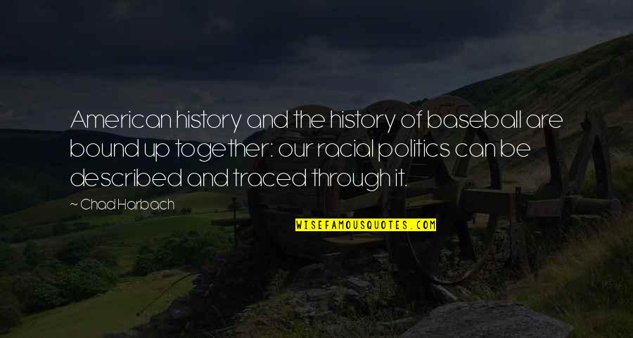 Kyodo Williams Quotes By Chad Harbach: American history and the history of baseball are Kyodo Williams Quotes By Chad Harbach: American history and the history of baseball are