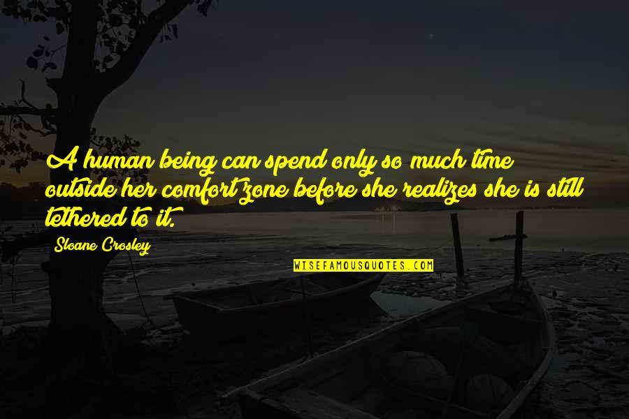 Kyodo Williams Quotes By Sloane Crosley: A human being can spend only so much Kyodo Williams Quotes By Sloane Crosley: A human being can spend only so much