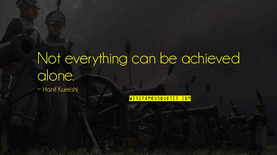 Kyojin No Hoshi Quotes By Hanif Kureishi: Not everything can be achieved alone.