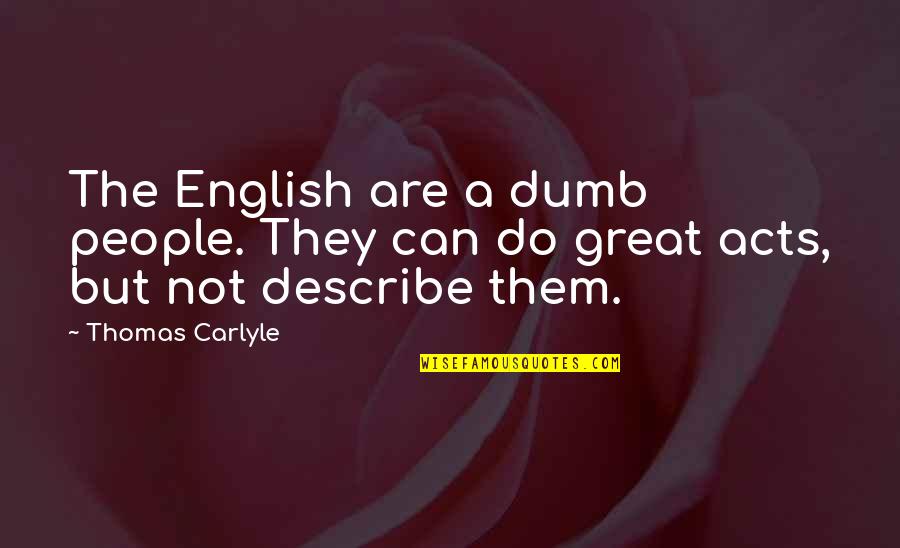 Kyojuro Quotes By Thomas Carlyle: The English are a dumb people. They can