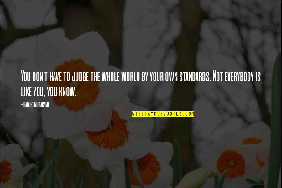 Kyoko Mogami Quotes By Haruki Murakami: You don't have to judge the whole world