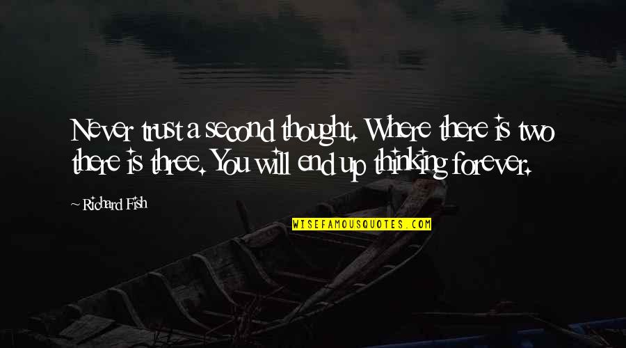 Kyokushin Vs Muay Quotes By Richard Fish: Never trust a second thought. Where there is