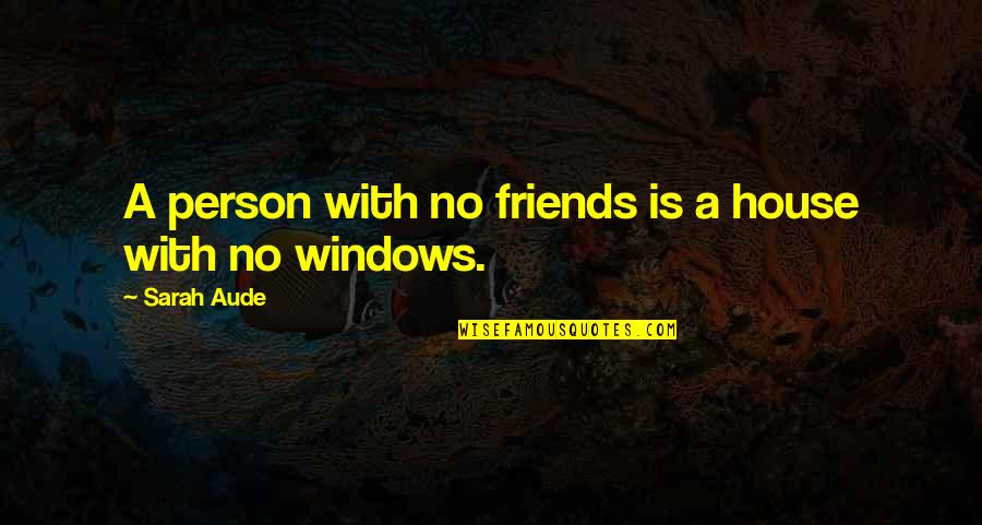 Kyokushin Vs Muay Quotes By Sarah Aude: A person with no friends is a house