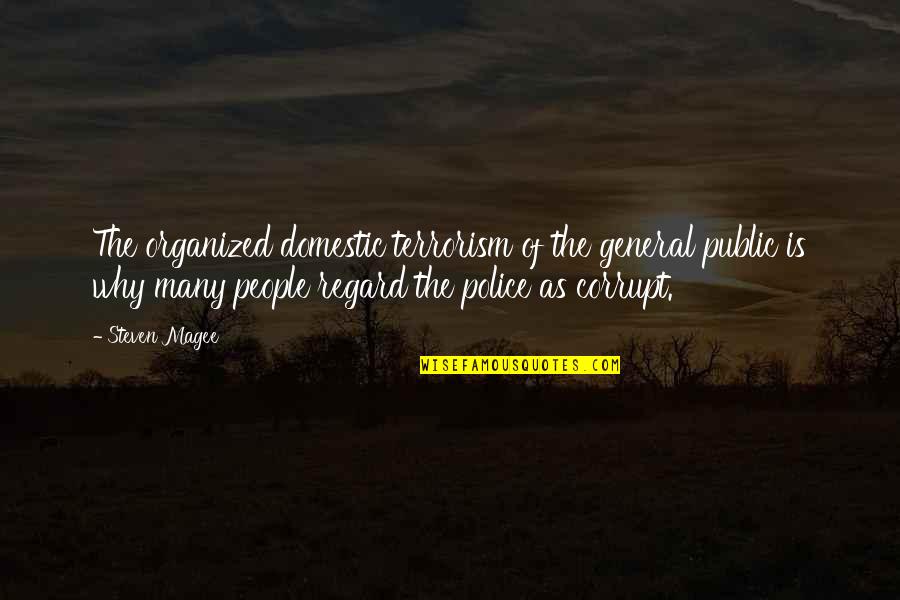 Kyokushin Vs Muay Quotes By Steven Magee: The organized domestic terrorism of the general public