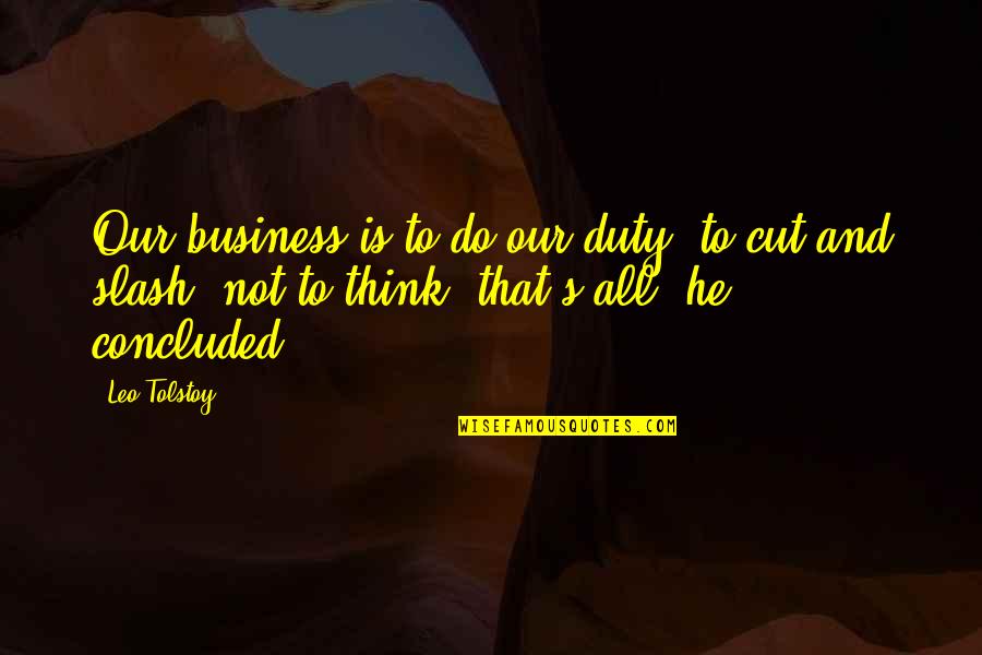 Kyonpyaw Quotes By Leo Tolstoy: Our business is to do our duty, to Kyonpyaw Quotes By Leo Tolstoy: Our business is to do our duty, to