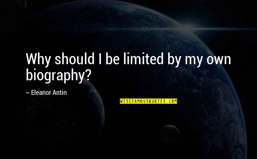 Kyota Kaizen Quotes By Eleanor Antin: Why should I be limited by my own