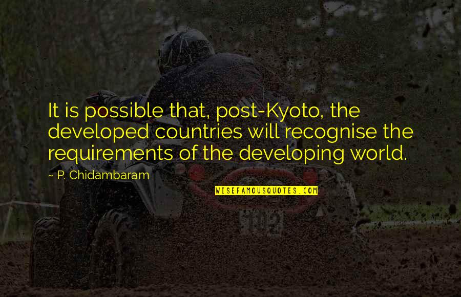 Kyoto Quotes By P. Chidambaram: It is possible that, post-Kyoto, the developed countries