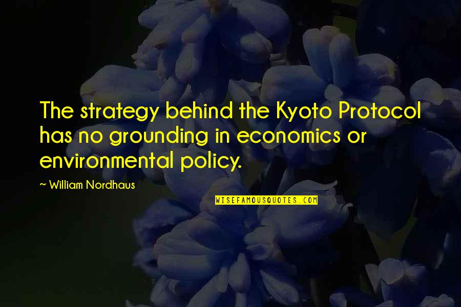 Kyoto's Quotes By William Nordhaus: The strategy behind the Kyoto Protocol has no