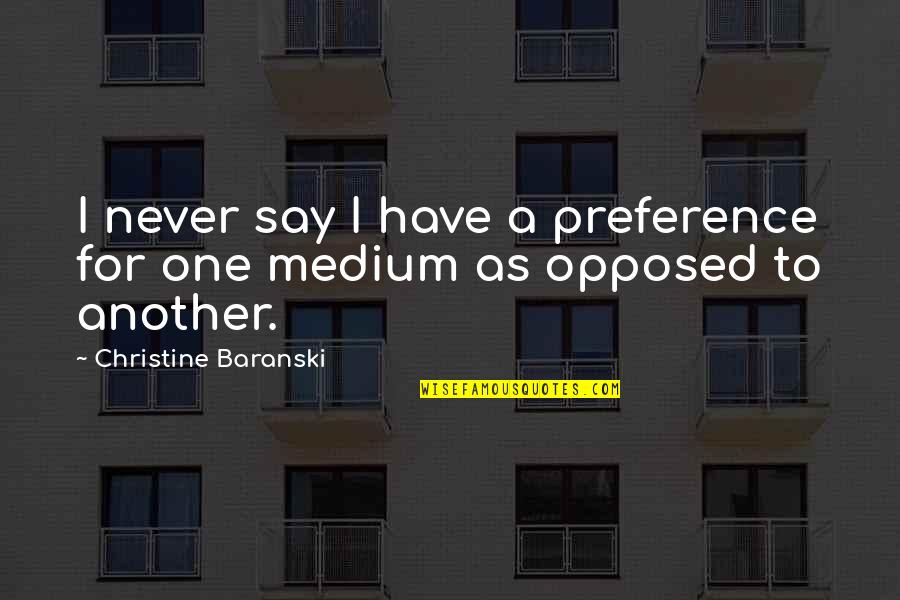 Kyou Fujibayashi Quotes By Christine Baranski: I never say I have a preference for Kyou Fujibayashi Quotes By Christine Baranski: I never say I have a preference for