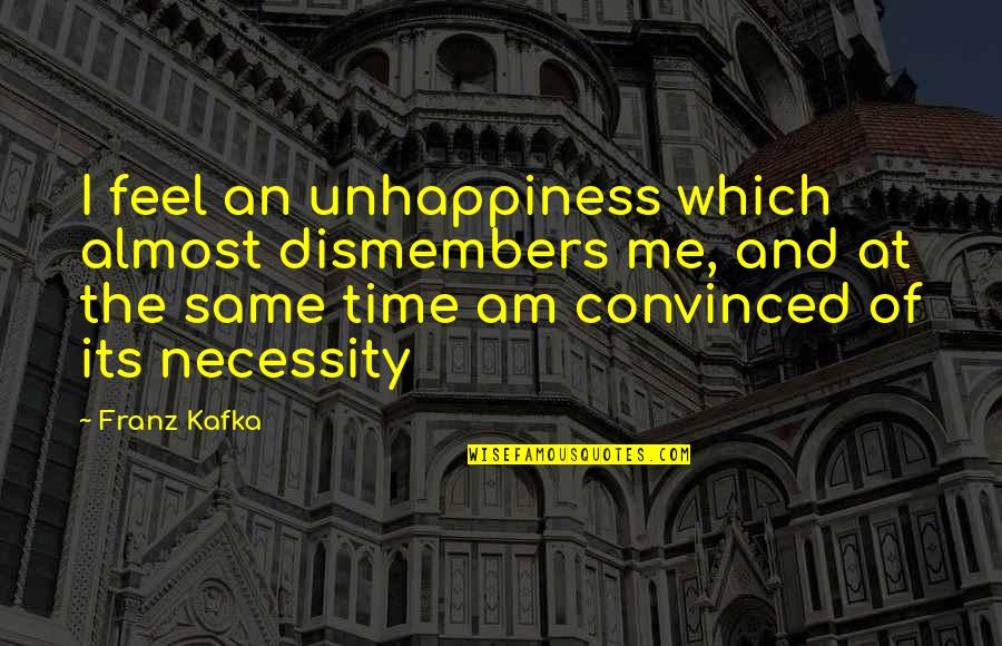 Kyoukai No Kanata Kuriyama Quotes By Franz Kafka: I feel an unhappiness which almost dismembers me,