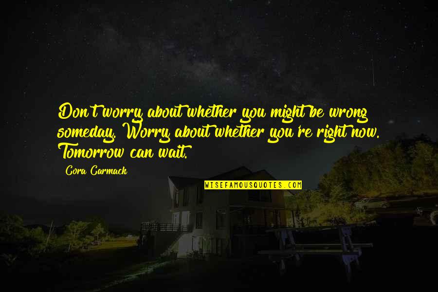 Kyouko Kasodani Quotes By Cora Carmack: Don't worry about whether you might be wrong