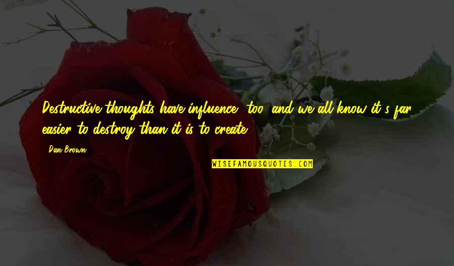 Kyouko Kasodani Quotes By Dan Brown: Destructive thoughts have influence, too, and we all Kyouko Kasodani Quotes By Dan Brown: Destructive thoughts have influence, too, and we all