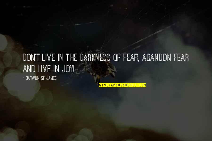 Kyouko Machi Quotes By Darwun St. James: Don't Live in the Darkness of Fear, Abandon