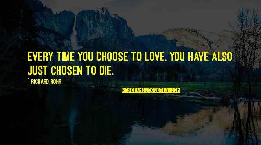 Kyouko Maki Quotes By Richard Rohr: Every time you choose to love, you have