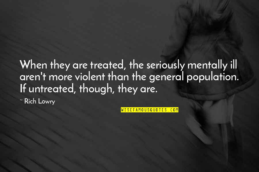 Kyoukotsu Quotes By Rich Lowry: When they are treated, the seriously mentally ill